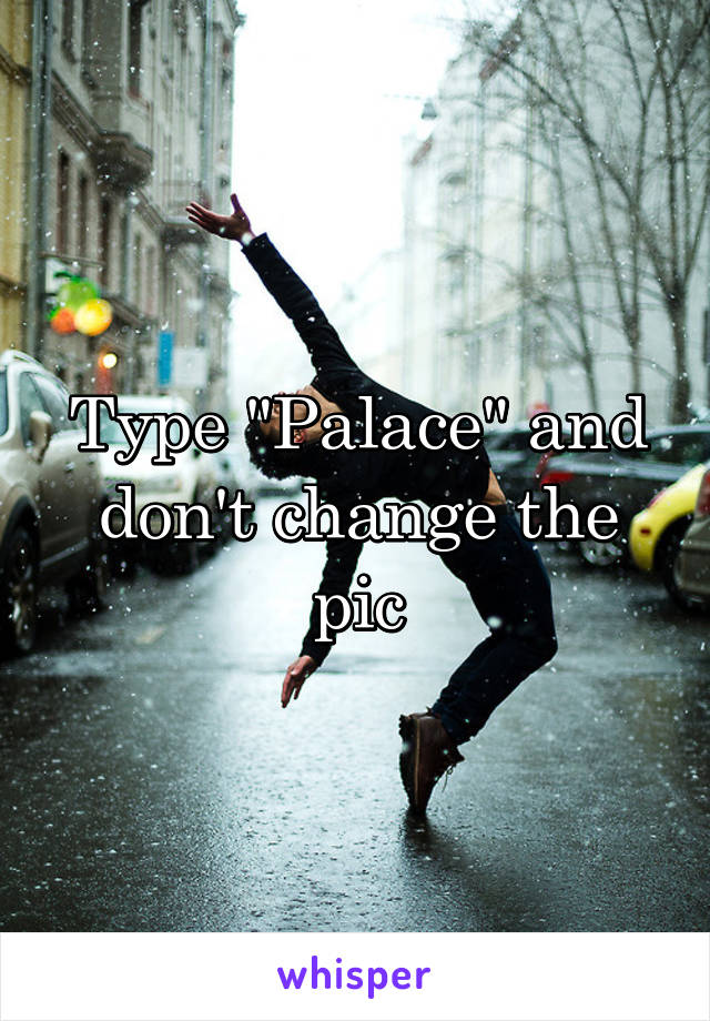 Type "Palace" and don't change the pic