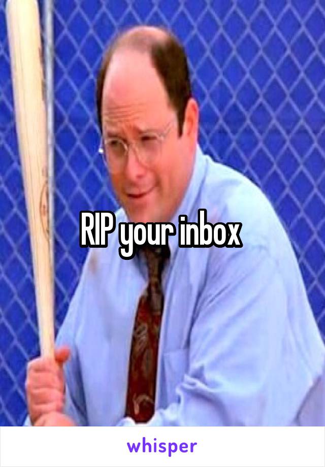 RIP your inbox 