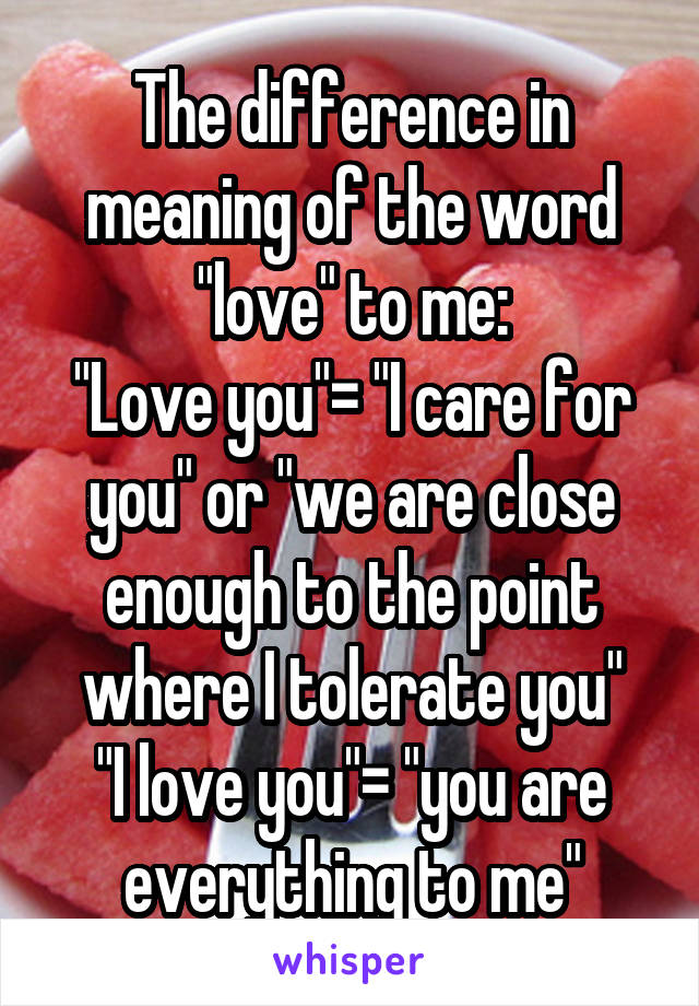 The difference in meaning of the word "love" to me:
"Love you"= "I care for you" or "we are close enough to the point where I tolerate you"
"I love you"= "you are everything to me"