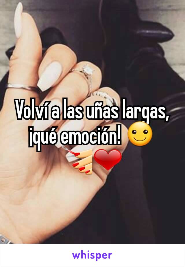 Volví a las uñas largas, ¡qué emoción! ☺
💅❤