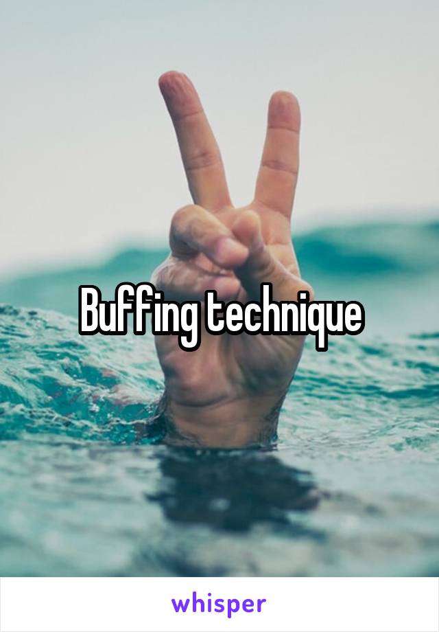 Buffing technique