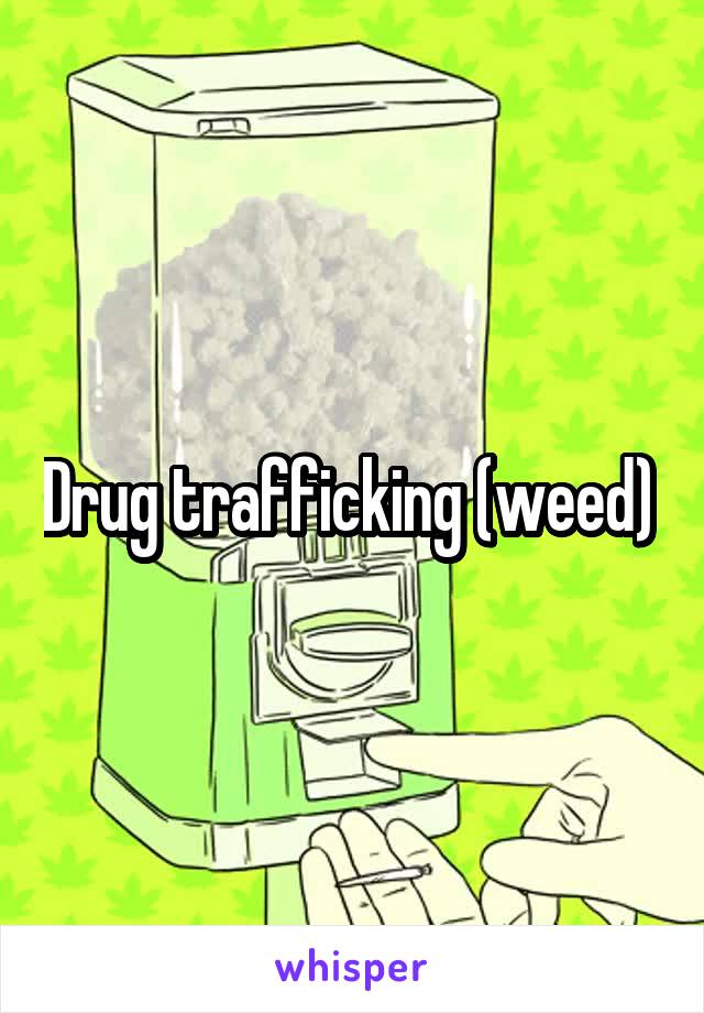 Drug trafficking (weed) 