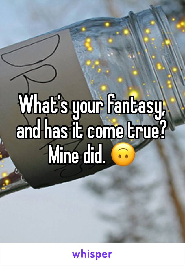 What's your fantasy, and has it come true?
Mine did. 🙃