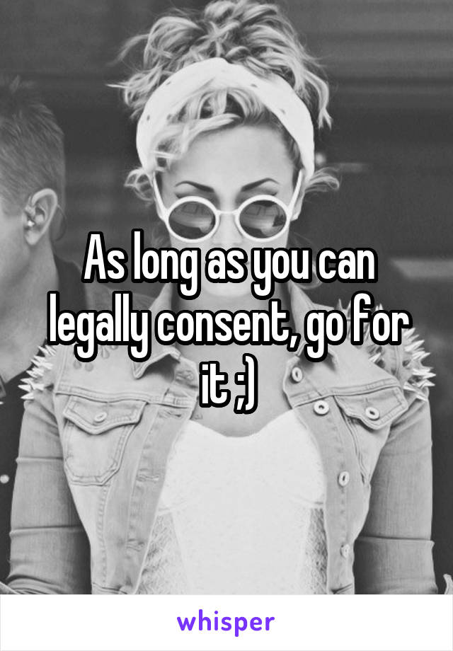 As long as you can legally consent, go for it ;)