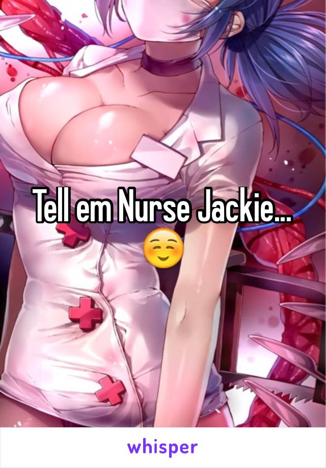 Tell em Nurse Jackie...☺️