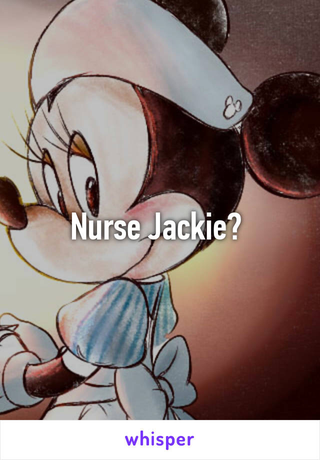 Nurse Jackie? 