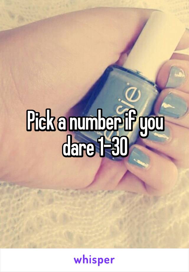 Pick a number if you dare 1-30