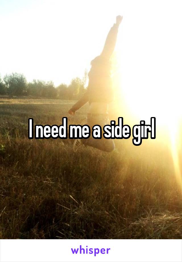 I need me a side girl