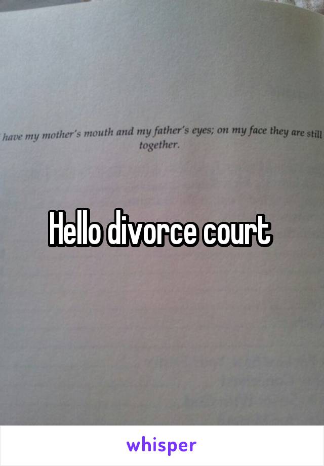 Hello divorce court 