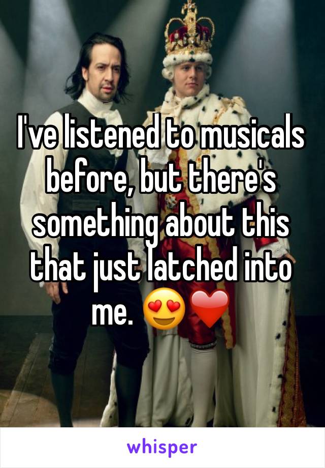 I've listened to musicals before, but there's something about this that just latched into me. 😍❤️