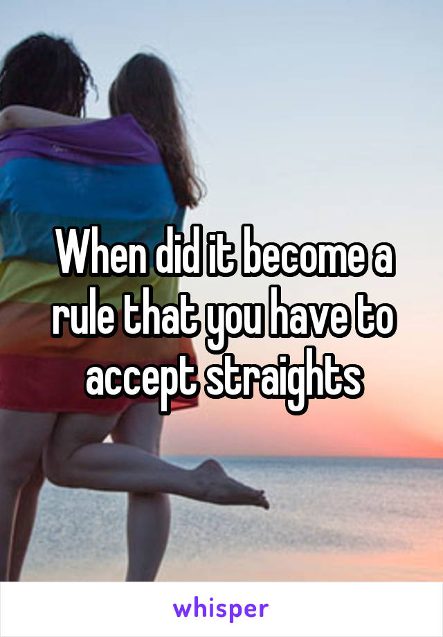 When did it become a rule that you have to accept straights