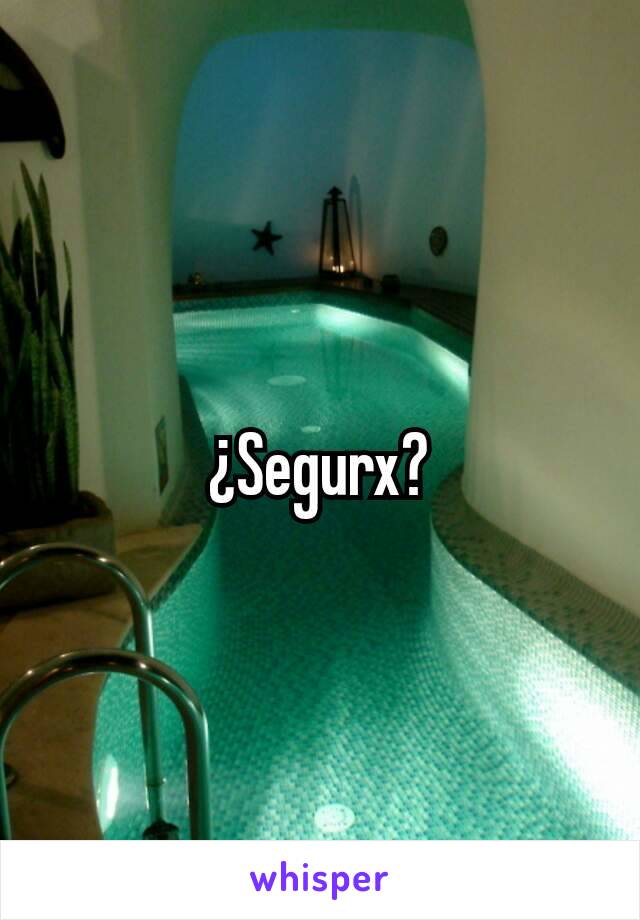 ¿Segurx?