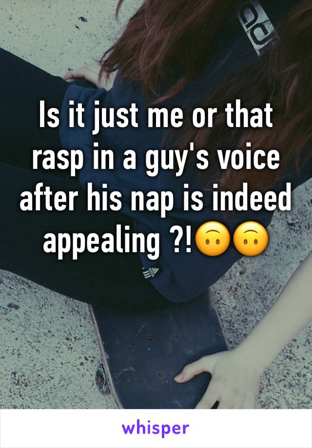 Is it just me or that rasp in a guy's voice after his nap is indeed appealing ?!🙃🙃