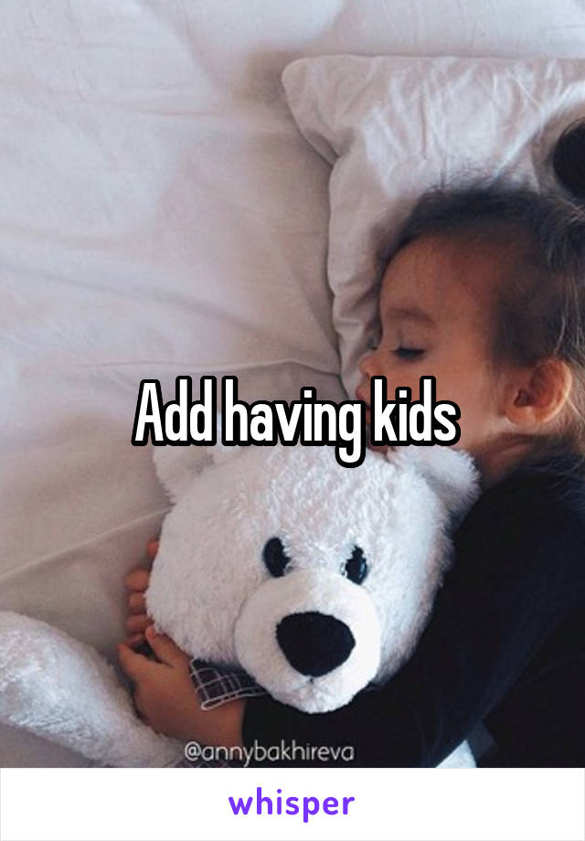 Add having kids