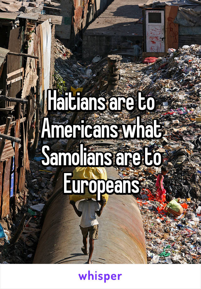 Haitians are to Americans what Samolians are to Europeans