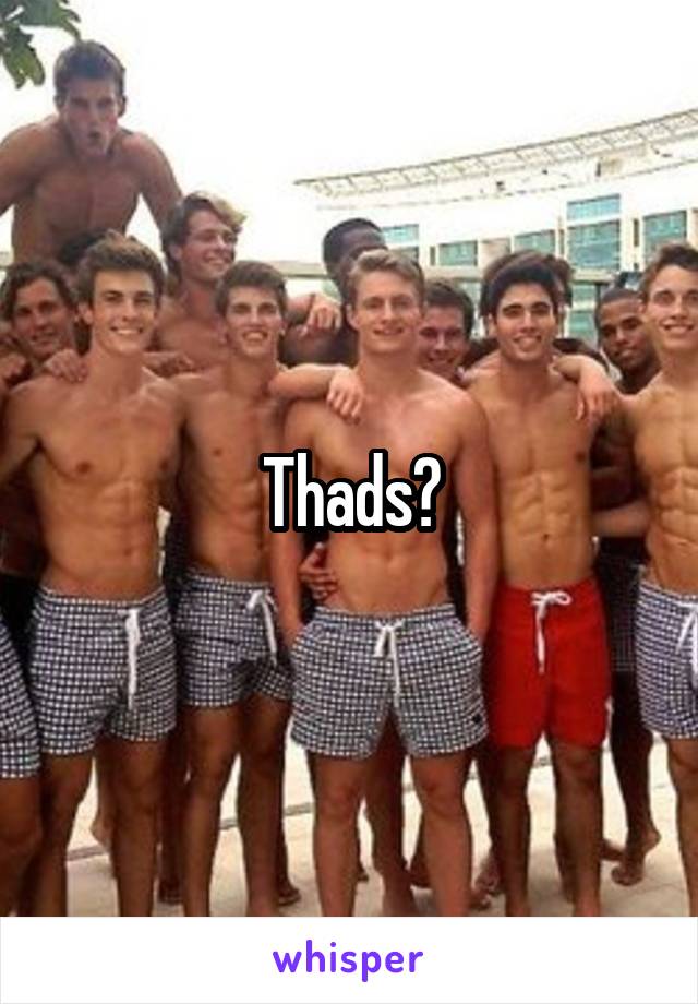 Thads?