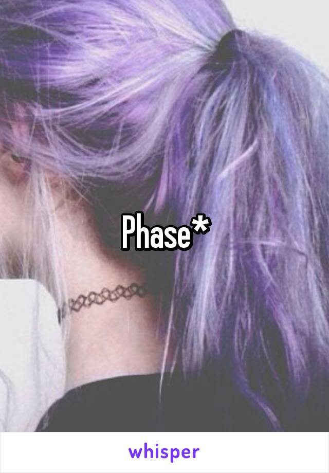 Phase*