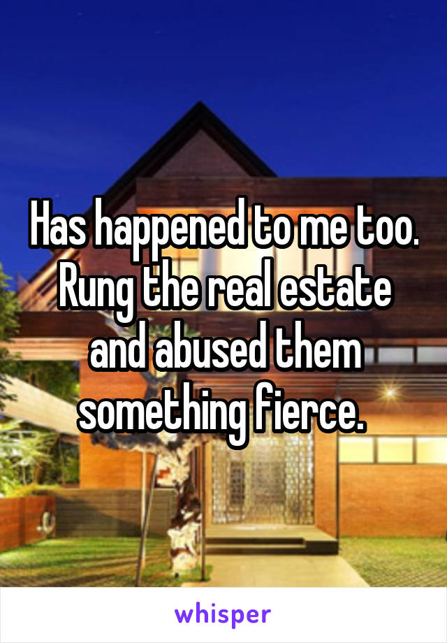 Has happened to me too. Rung the real estate and abused them something fierce. 