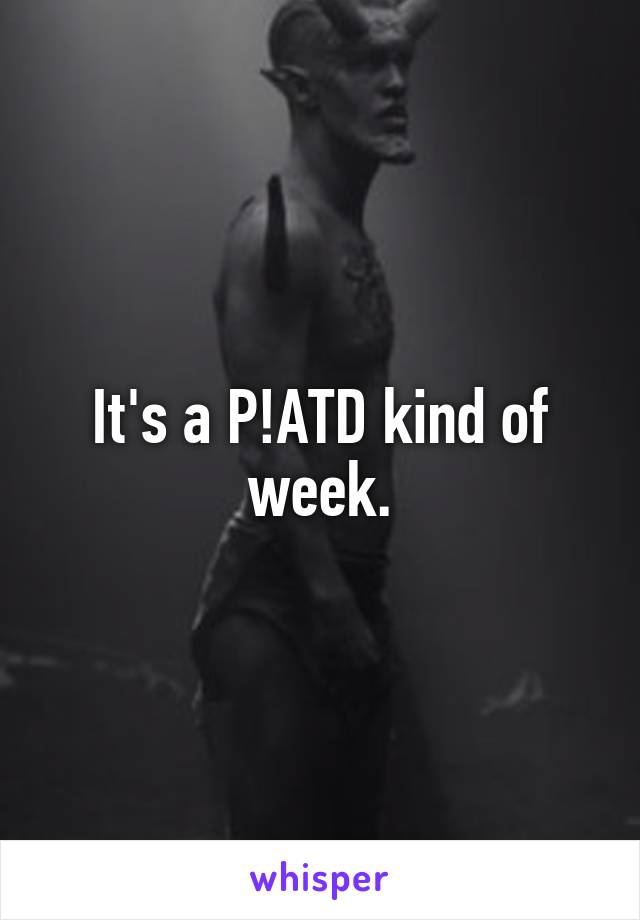 It's a P!ATD kind of week.