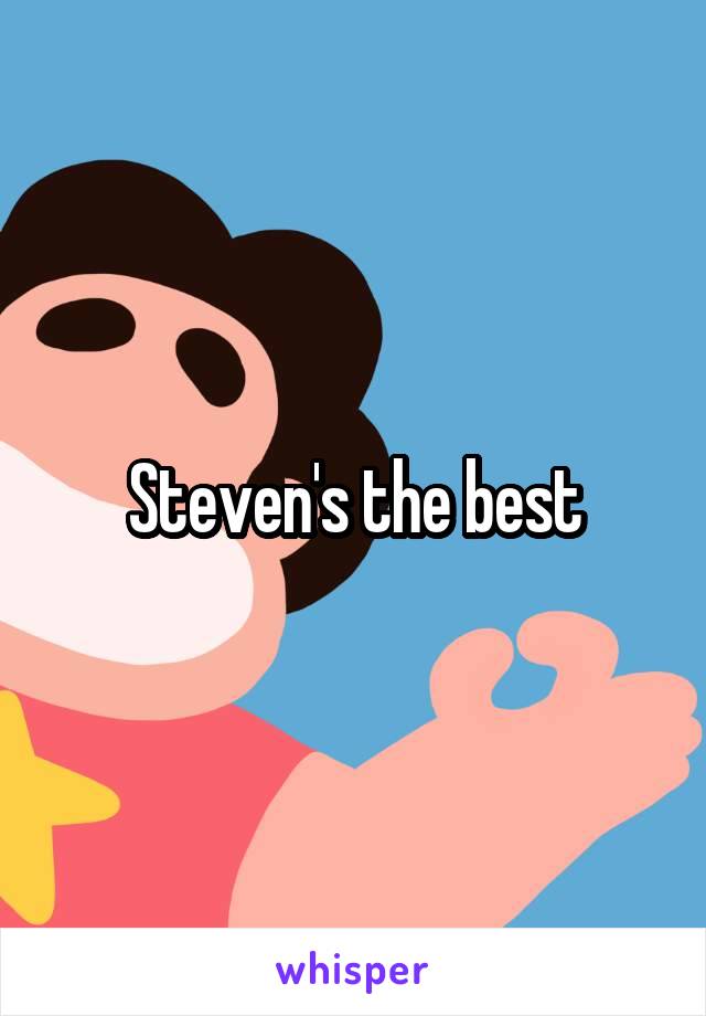 Steven's the best