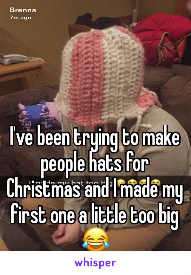 I've been trying to make people hats for Christmas and I made my first one a little too big 😂