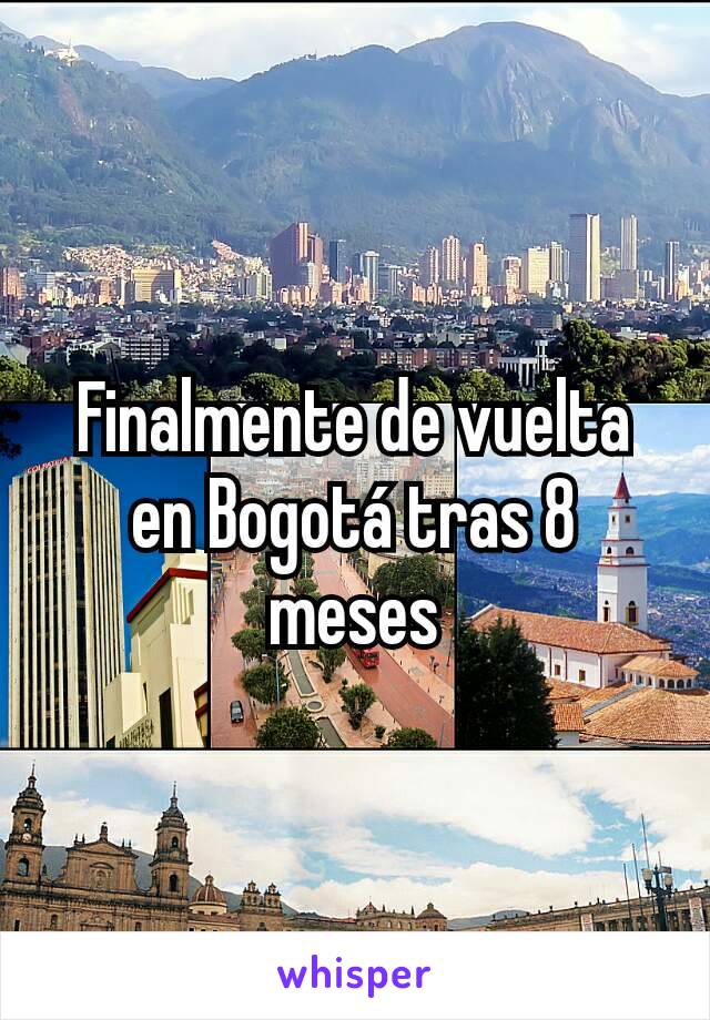 Finalmente de vuelta en Bogotá tras 8 meses