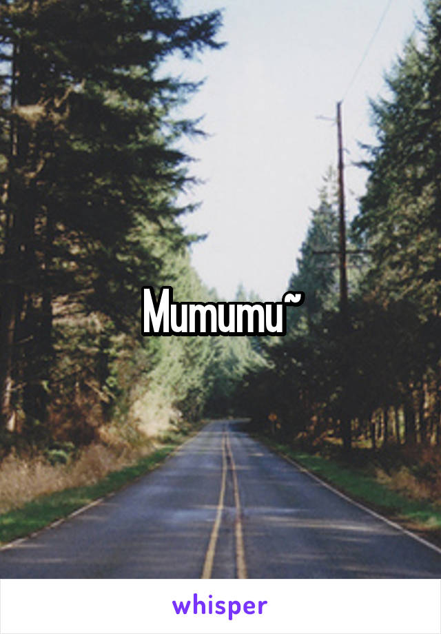 Mumumu~