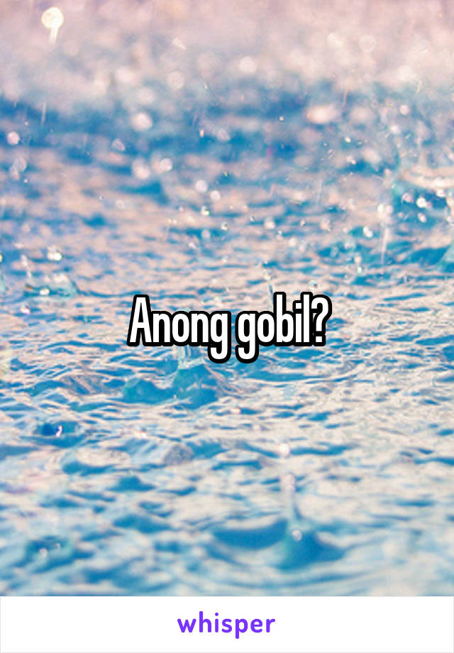 Anong gobil?