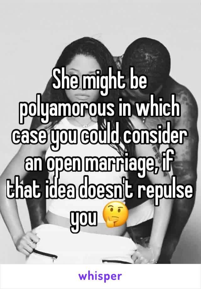 She might be polyamorous in which case you could consider an open marriage, if that idea doesn't repulse you 🤔