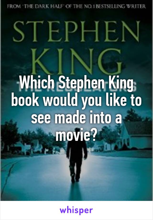 Which Stephen King book would you like to see made into a movie?