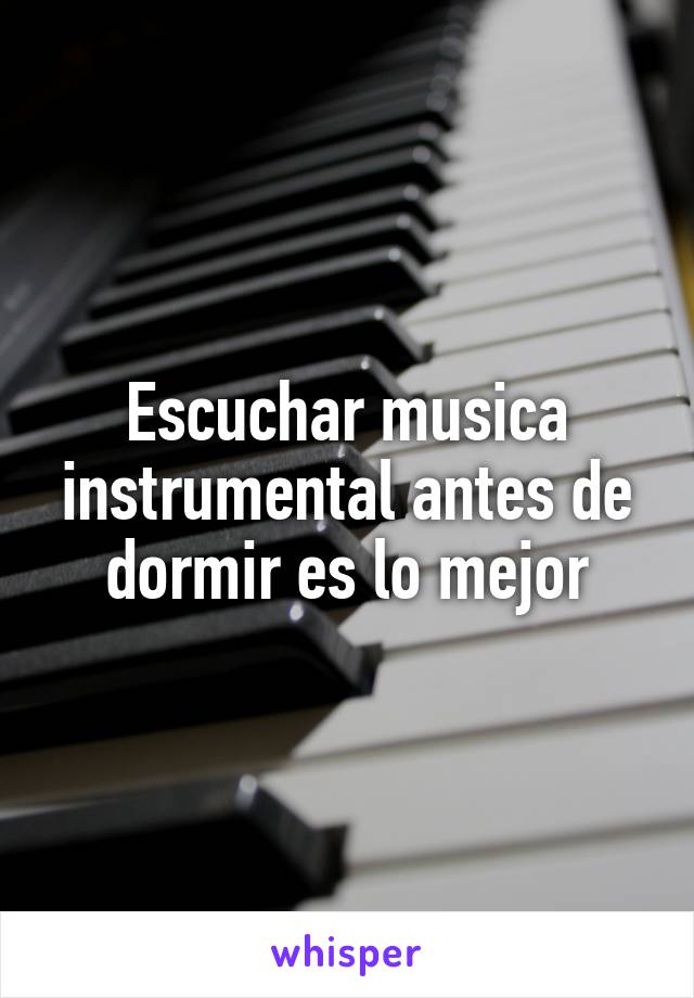 Escuchar musica instrumental antes de dormir es lo mejor