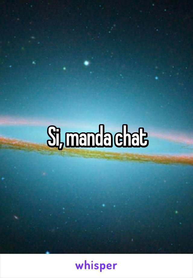 Si, manda chat