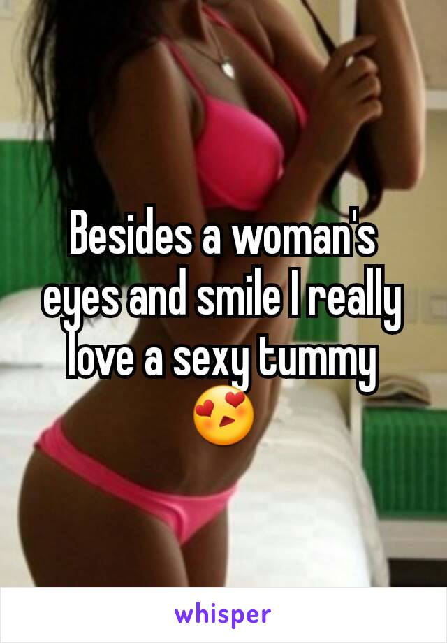 Besides a woman's eyes and smile I really love a sexy tummy 😍