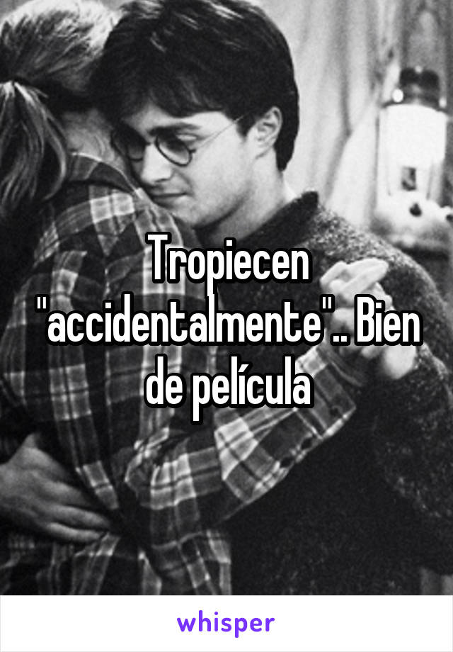 Tropiecen "accidentalmente".. Bien de película