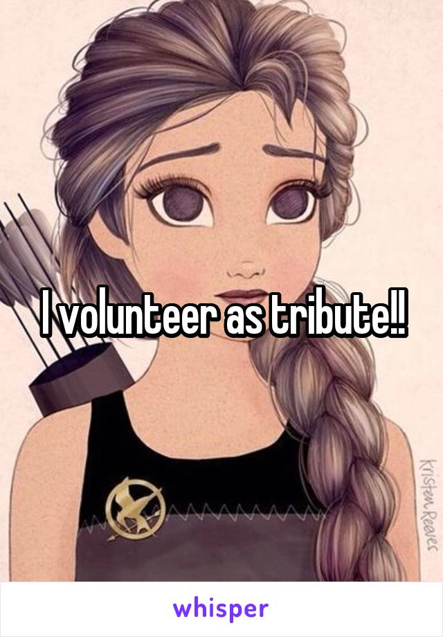 I volunteer as tribute!!