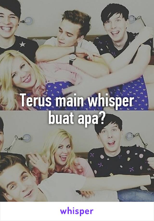 Terus main whisper buat apa?