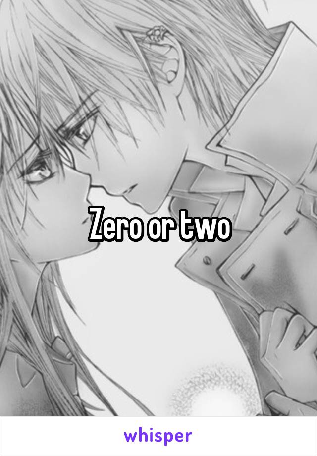 Zero or two