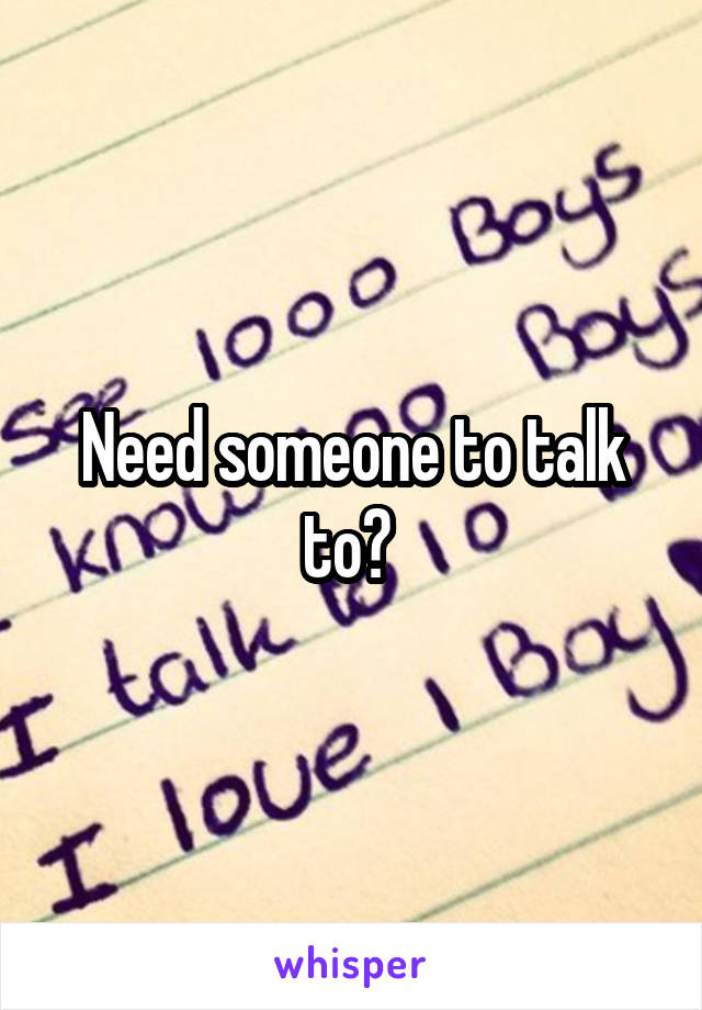 Need someone to talk to? 