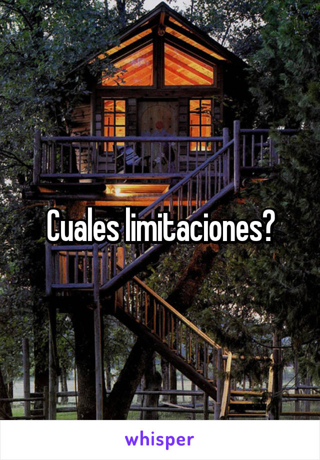 Cuales limitaciones?