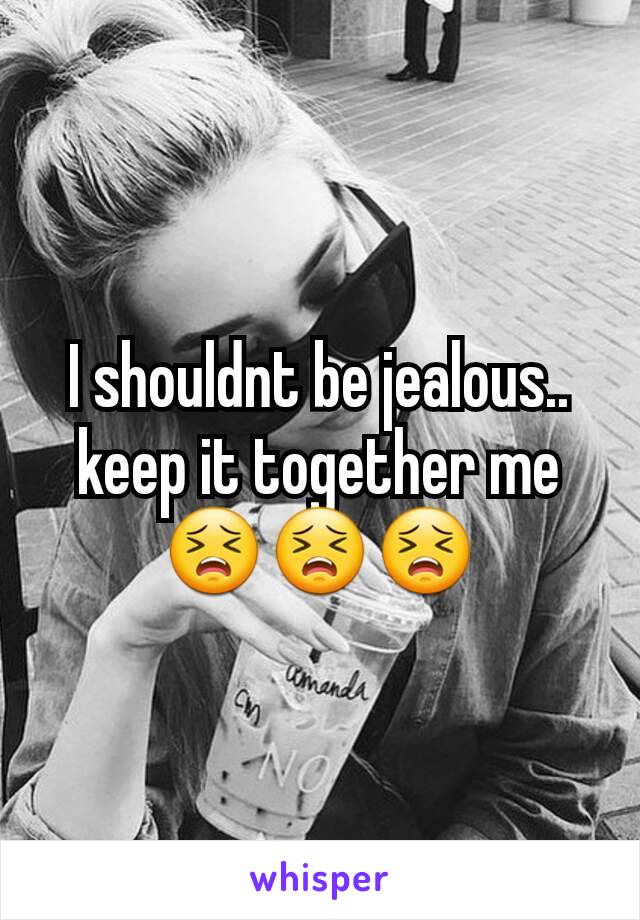 I shouldnt be jealous.. keep it together me 😣😣😣