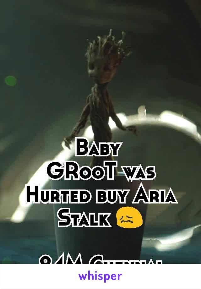 Baby 
GRooT was Hurted buy Aria Stalk 😖

24M Chennai