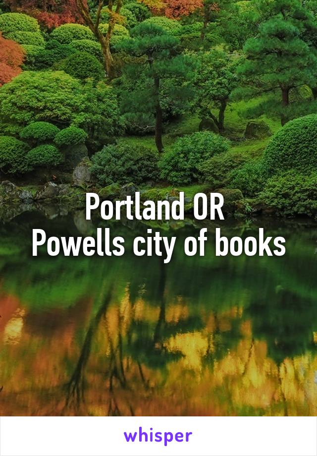 Portland OR 
Powells city of books