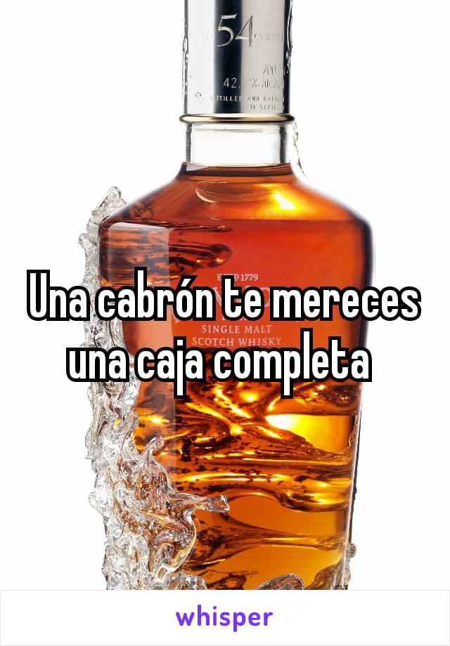 Una cabrón te mereces   una caja completa 