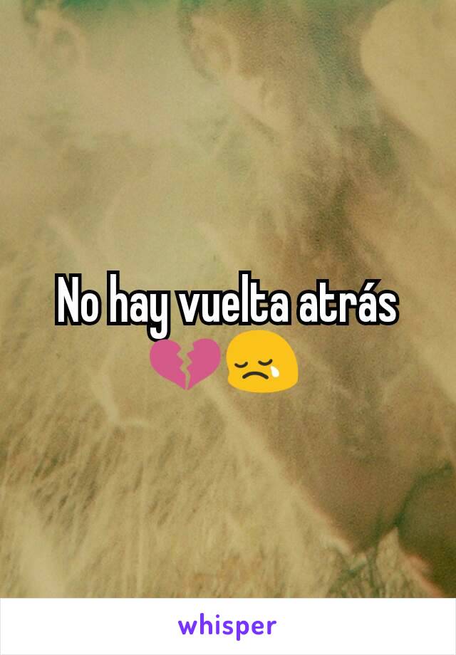 No hay vuelta atrás💔😢 