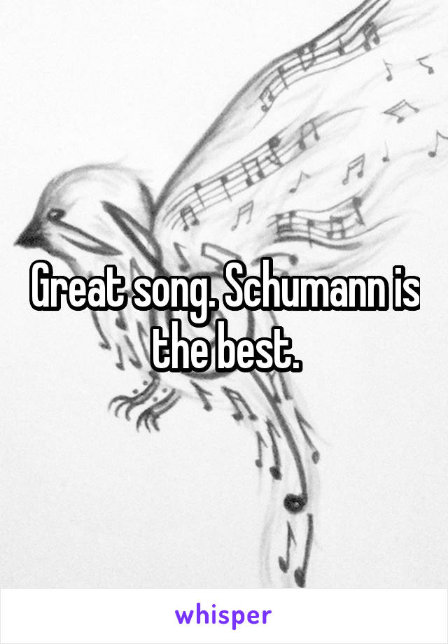 Great song. Schumann is the best.