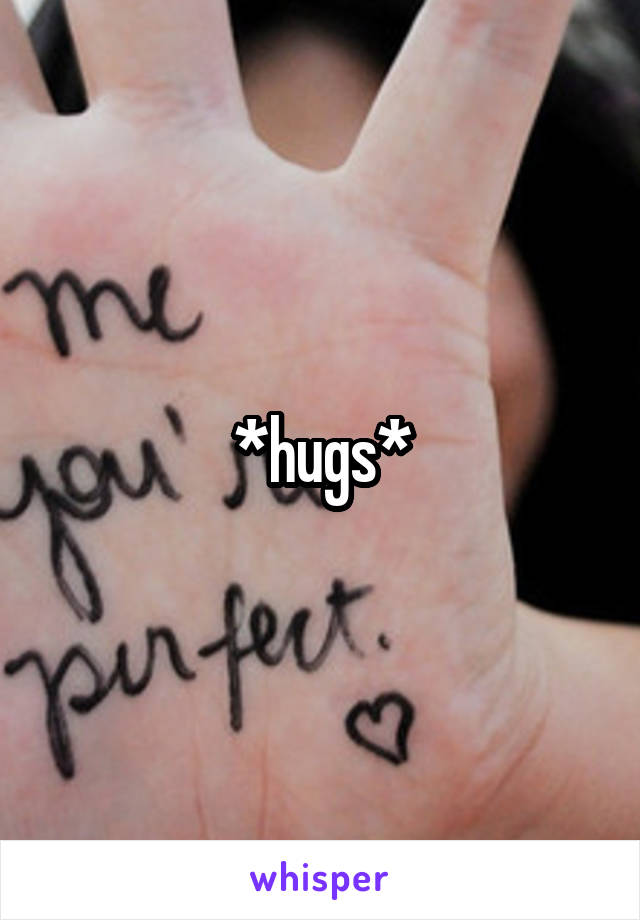 *hugs*