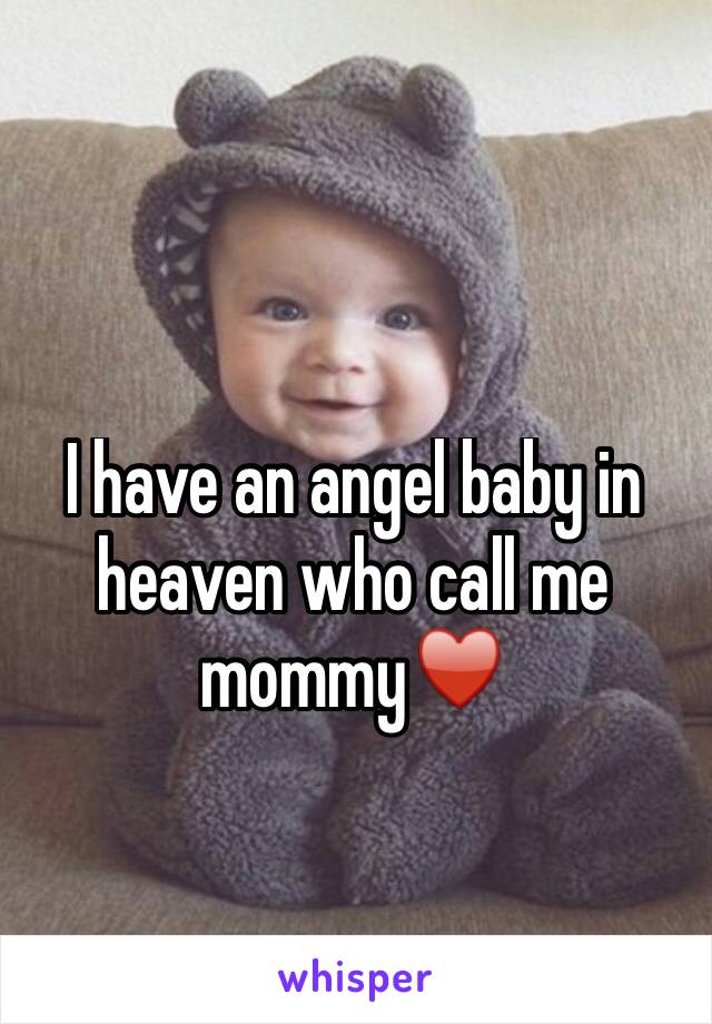 I have an angel baby in heaven who call me mommy♥️