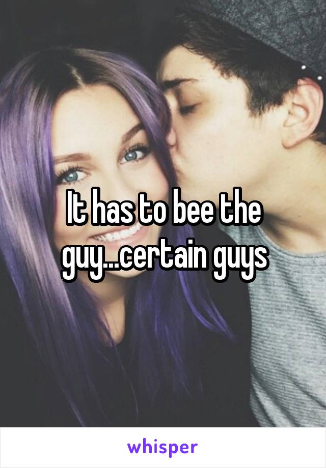 It has to bee the guy...certain guys