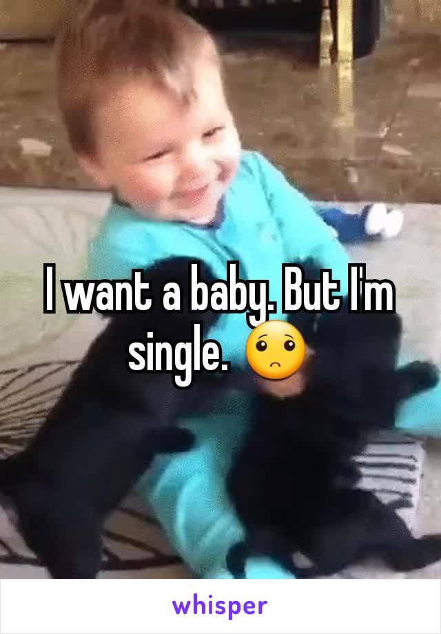 I want a baby. But I'm single. 🙁