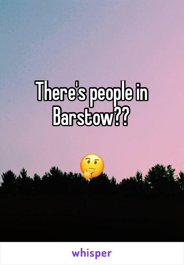 There's people in Barstow?? 

🤔